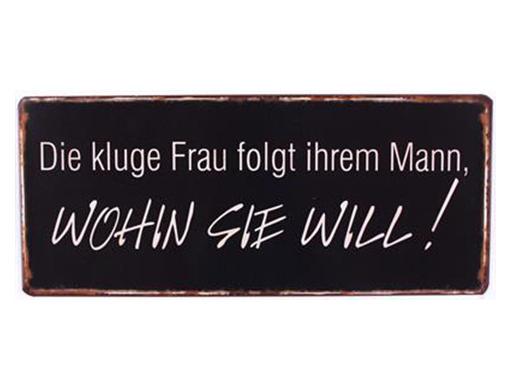 DIE KLUGE FRAU FOLGT IHREM MANN...