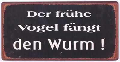 DER FRÜHE VOGEL FÄNGT DEN WURM!