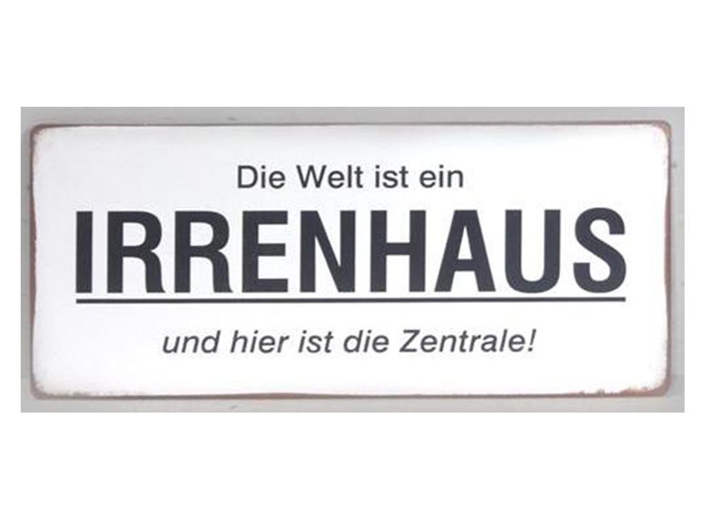Die Welt ist ein Irrenhaus