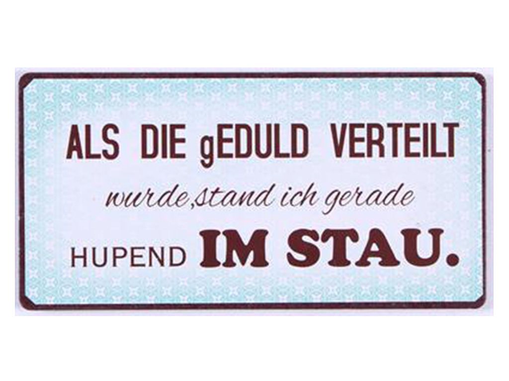 Als die Geduld verteilt wurde...