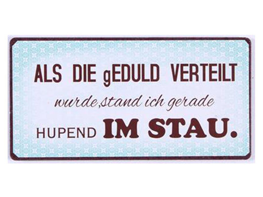 Als die Geduld verteilt wurde...