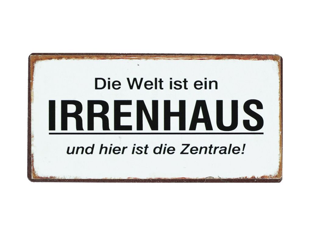 DIE WELT IST EIN IRRENHAUS,...