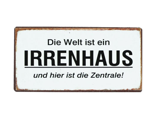 DIE WELT IST EIN IRRENHAUS,...